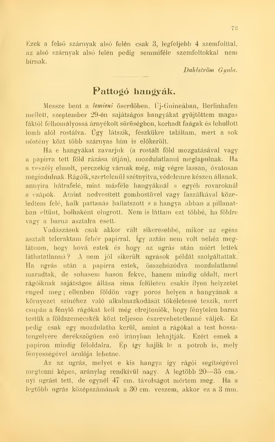 rostálva. Úgy látszik, fészkükre találtam, mert a sok nstény közt több szárnyas hím is elkerült.