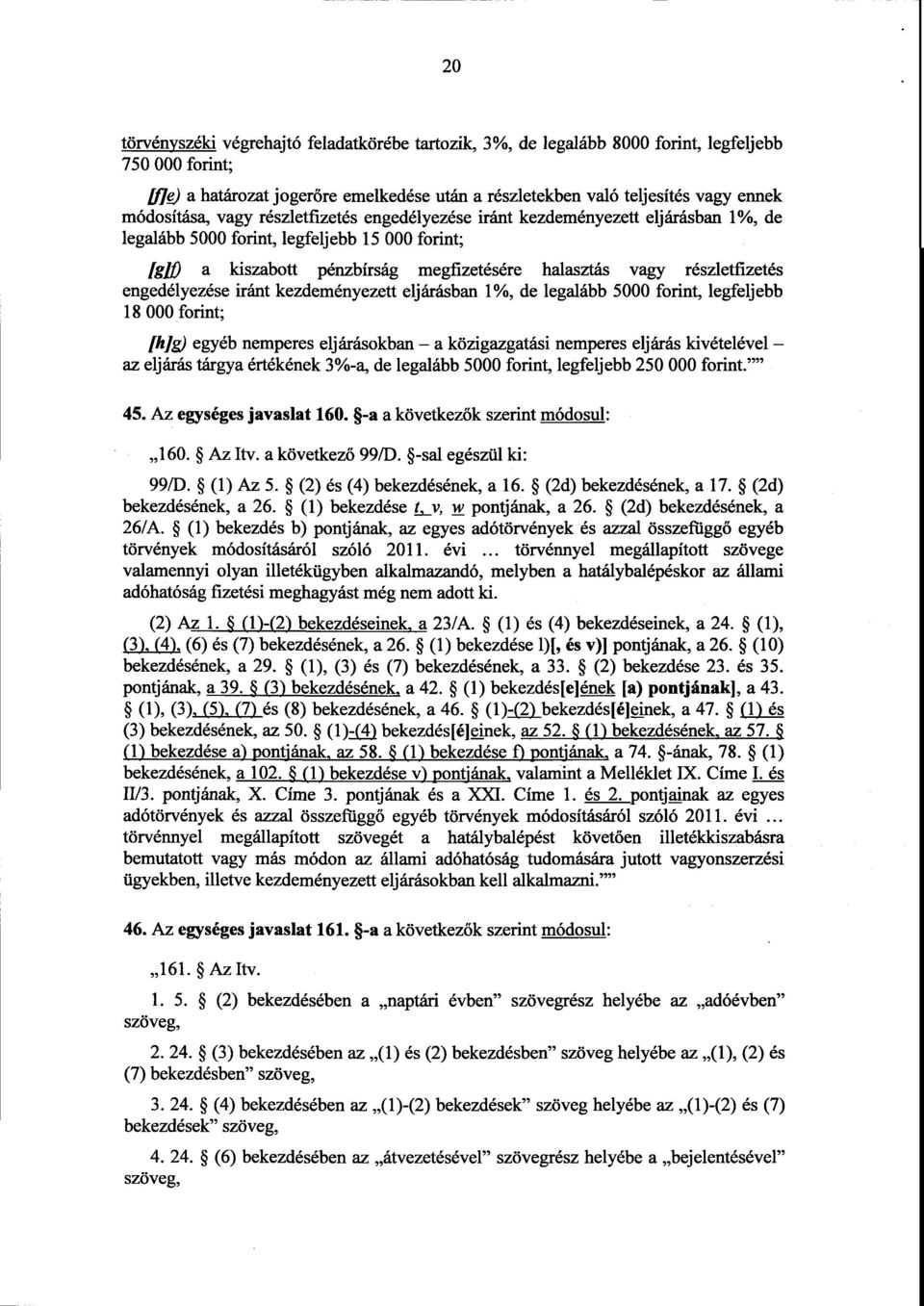 részletfizetés engedélyezése iránt kezdeményezett eljárásban 1%, de legalább 5000 forint, legfeljeb b 18 000 forint ; [hig) egyéb nemperes eljárásokban a közigazgatási nemperes eljárás kivételével az