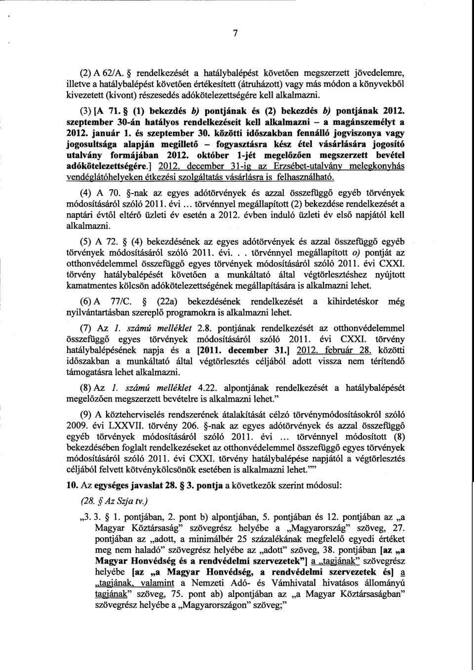 adókötelezettségére kell alkalmazni. (3) [A 71. (1) bekezdés b) pontjának és (2) bekezdés b) pontjának 2012. szeptember 30-án hatályos rendelkezéseit kell alkalmazni a magánszemélyt a 2012. január 1.