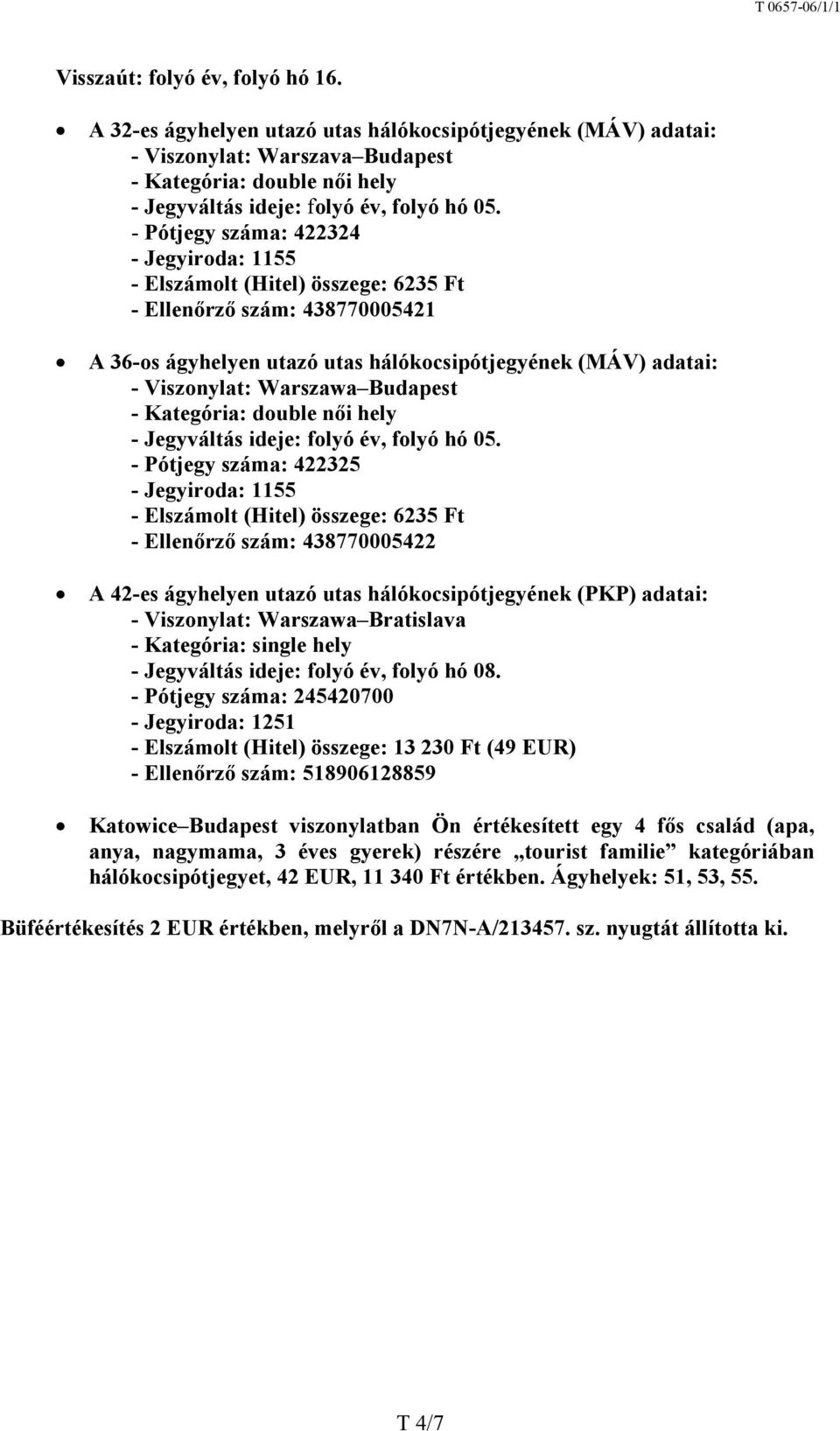 Kategória: double női hely - Jegyváltás ideje: folyó év, folyó hó 05.