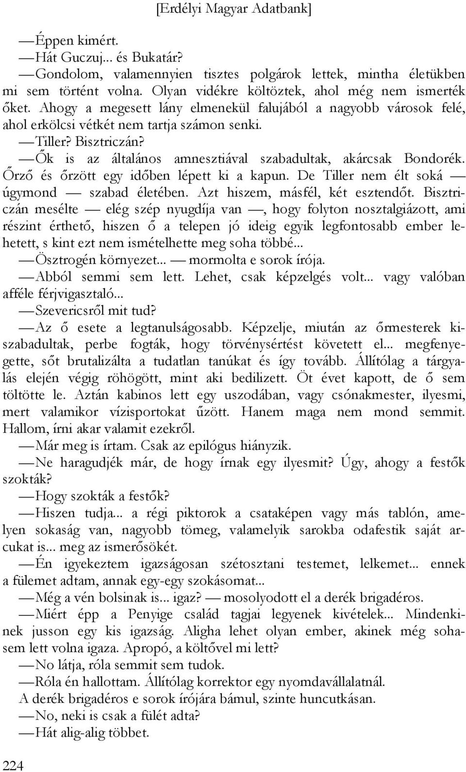 Őrző és őrzött egy időben lépett ki a kapun. De Tiller nem élt soká úgymond szabad életében. Azt hiszem, másfél, két esztendőt.