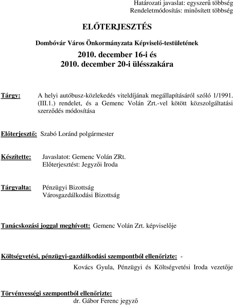 -vel kötött közszolgáltatási szerződés módosítása Előterjesztő: Szabó Loránd polgármester Készítette: Javaslatot: Gemenc Volán ZRt.