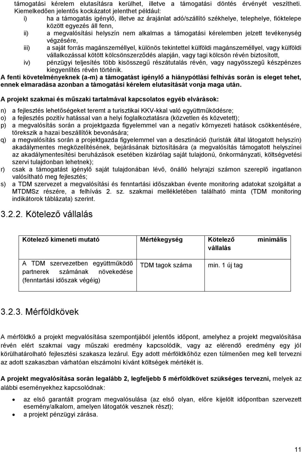 helyszín nem alkalmas a támogatási kérelemben jelzett tevékenység végzésére, iii) a saját forrás magánszeméllyel, különös tekintettel külföldi magánszeméllyel, vagy külföldi iv) vállalkozással kötött