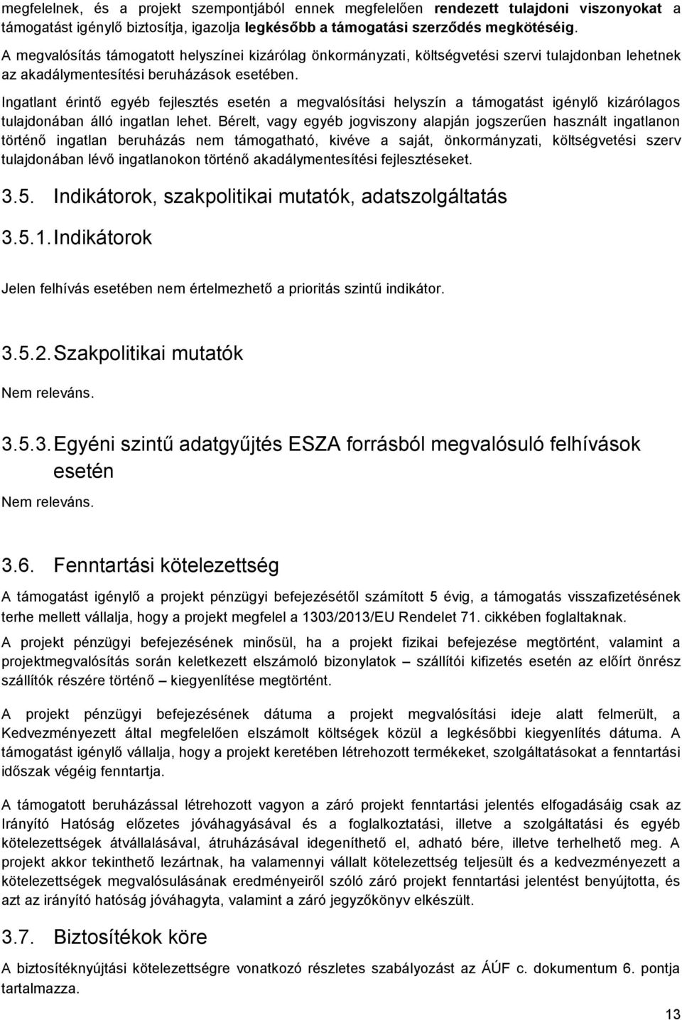 Ingatlant érintő egyéb fejlesztés esetén a megvalósítási helyszín a támogatást igénylő kizárólagos tulajdonában álló ingatlan lehet.