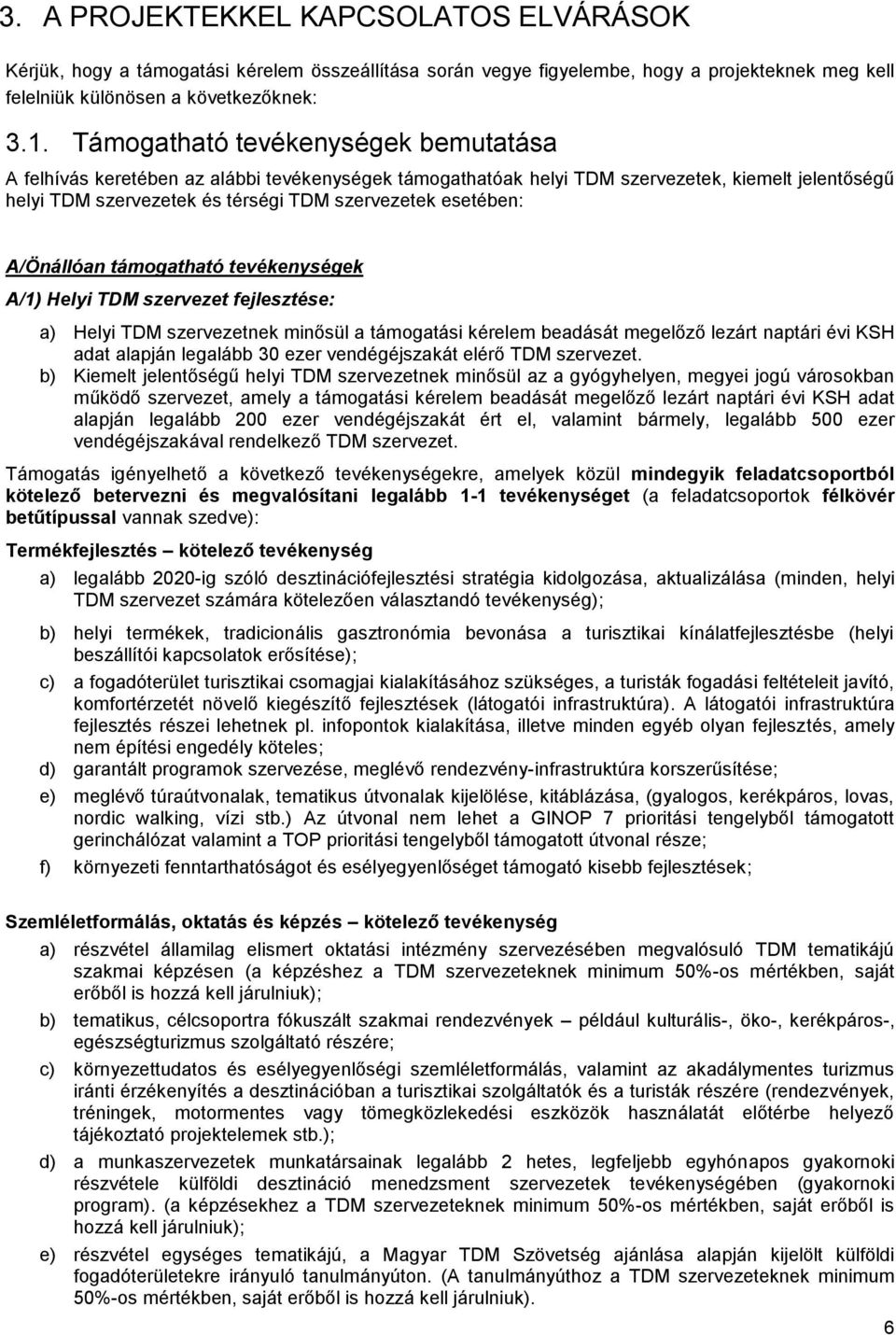 A/Önállóan támogatható tevékenységek A/1) Helyi TDM szervezet fejlesztése: a) Helyi TDM szervezetnek minősül a támogatási kérelem beadását megelőző lezárt naptári évi KSH adat alapján legalább 30