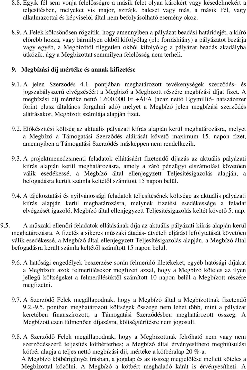 : forráshiány) a pályázatot bezárja vagy egyéb, a Megbízótól független okból kifolyólag a pályázat beadás akadályba ütközik, úgy a Megbízottat semmilyen felelősség nem terheli. 9.