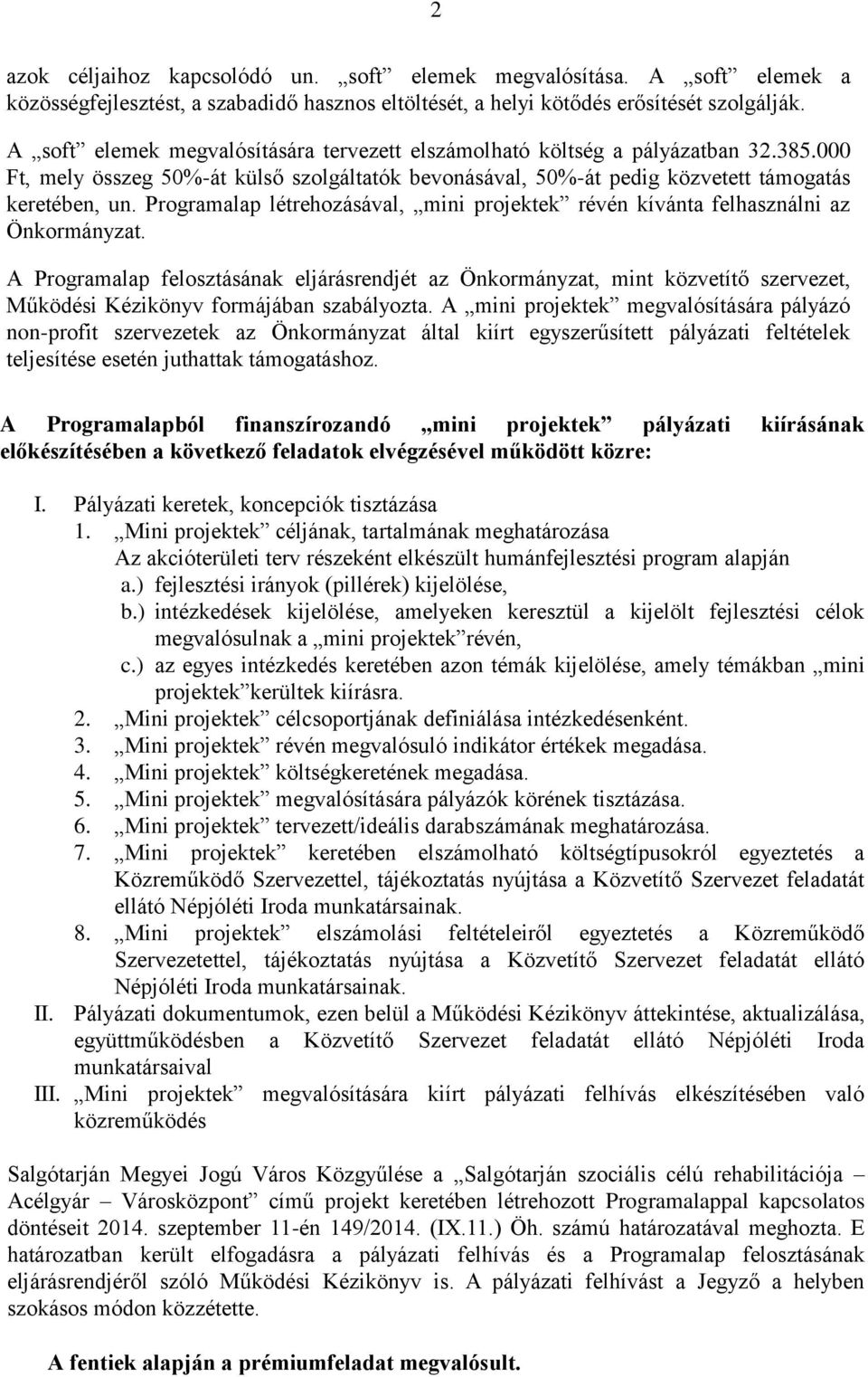 Programalap létrehozásával, mini projektek révén kívánta felhasználni az Önkormányzat.