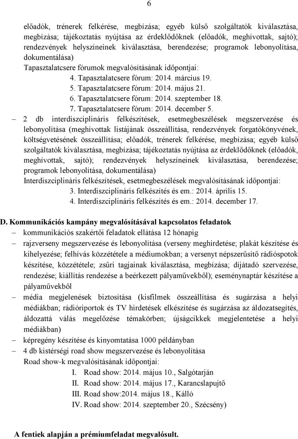 6. Tapasztalatcsere fórum: 2014. szeptember 18. 7. Tapasztalatcsere fórum: 2014. december 5.