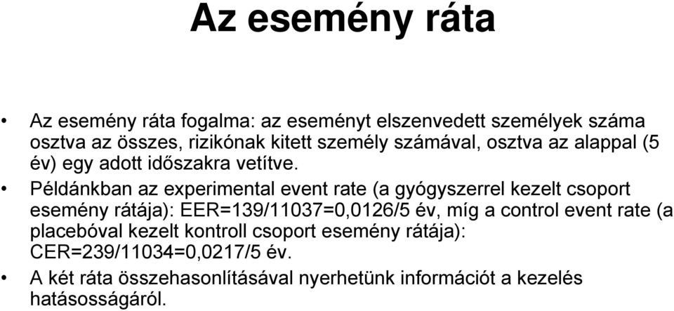 Példánkban az experimental event rate (a gyógyszerrel kezelt csoport esemény rátája): EER=139/11037=0,016/5 év, míg a