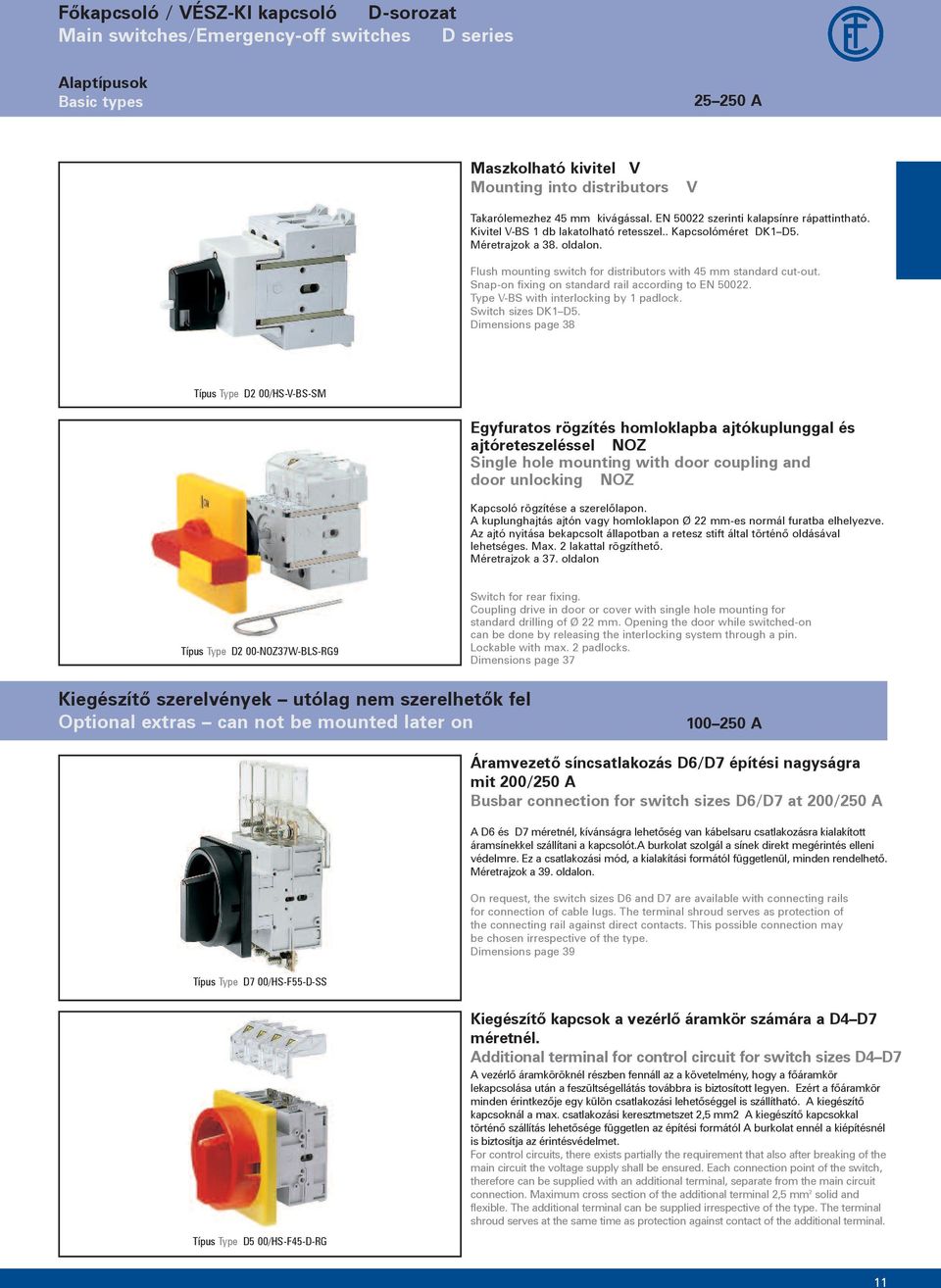 Snap-on fixing on standard rail according to EN 500. Type V-BS with interlocking by 1 padlock. Switch sizes DK1 D5.