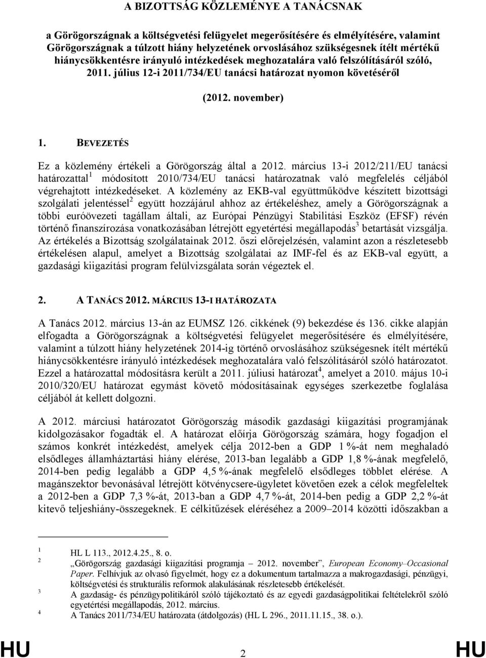 BEVEZETÉS Ez a közlemény értékeli a Görögország által a 2012.