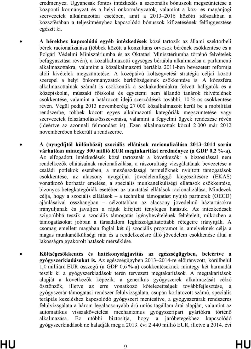 közötti időszakban a közszférában a teljesítményhez kapcsolódó bónuszok kifizetésének felfüggesztése egészít ki.