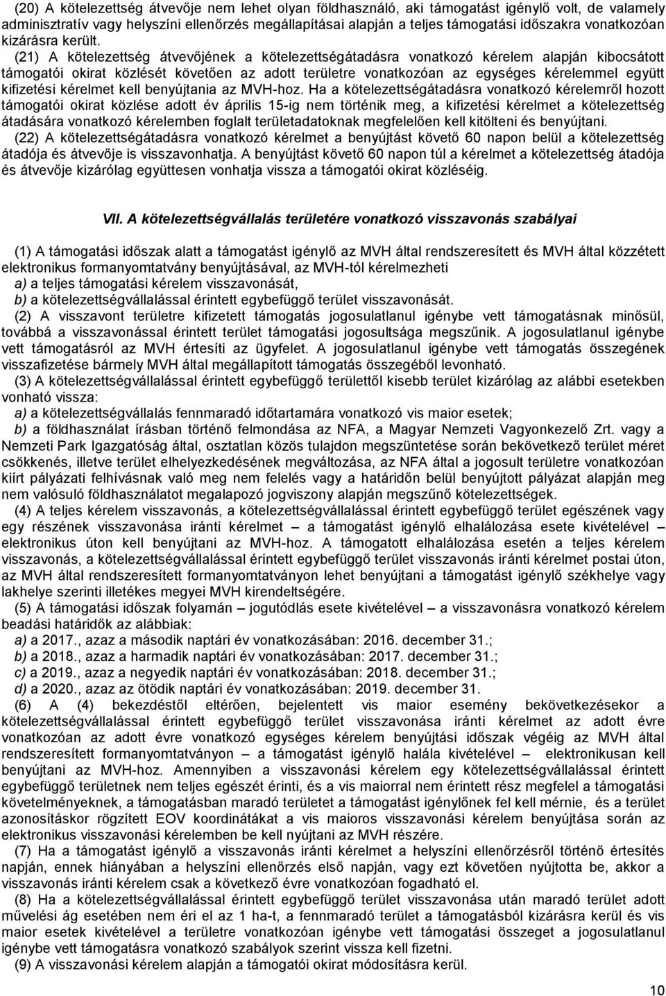 (21) A kötelezettség átvevőjének a kötelezettségátadásra vonatkozó kérelem alapján kibocsátott támogatói okirat közlését követően az adott területre vonatkozóan az egységes kérelemmel együtt