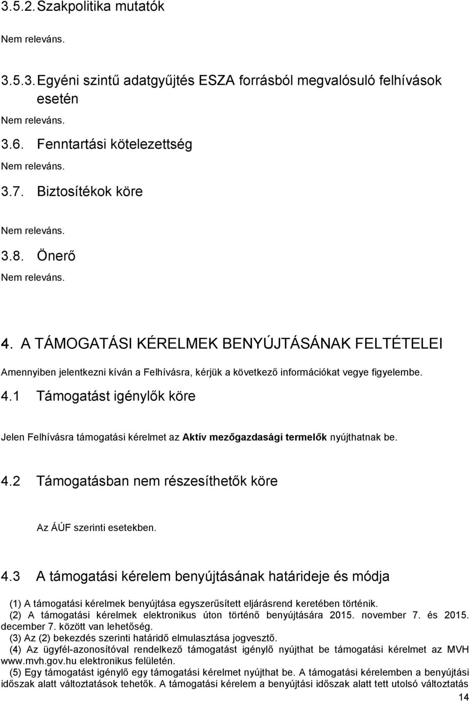 1 Támogatást igénylők köre Jelen Felhívásra támogatási kérelmet az Aktív mezőgazdasági termelők nyújthatnak be. 4.