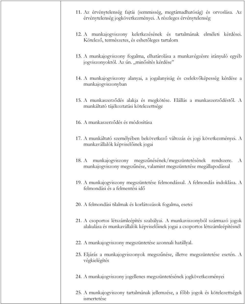 A munkajogviszony fogalma, elhatárolása a munkavégzésre irányuló egyéb jogviszonyoktól. Az ún. minősítés kérdése 14.