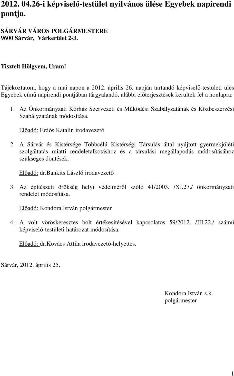 Az Önkormányzati Kórház Szervezeti és Működési Szabályzatának és Közbeszerzési Szabályzatának módosítása. Előadó: Erdős Katalin irodavezető 2.