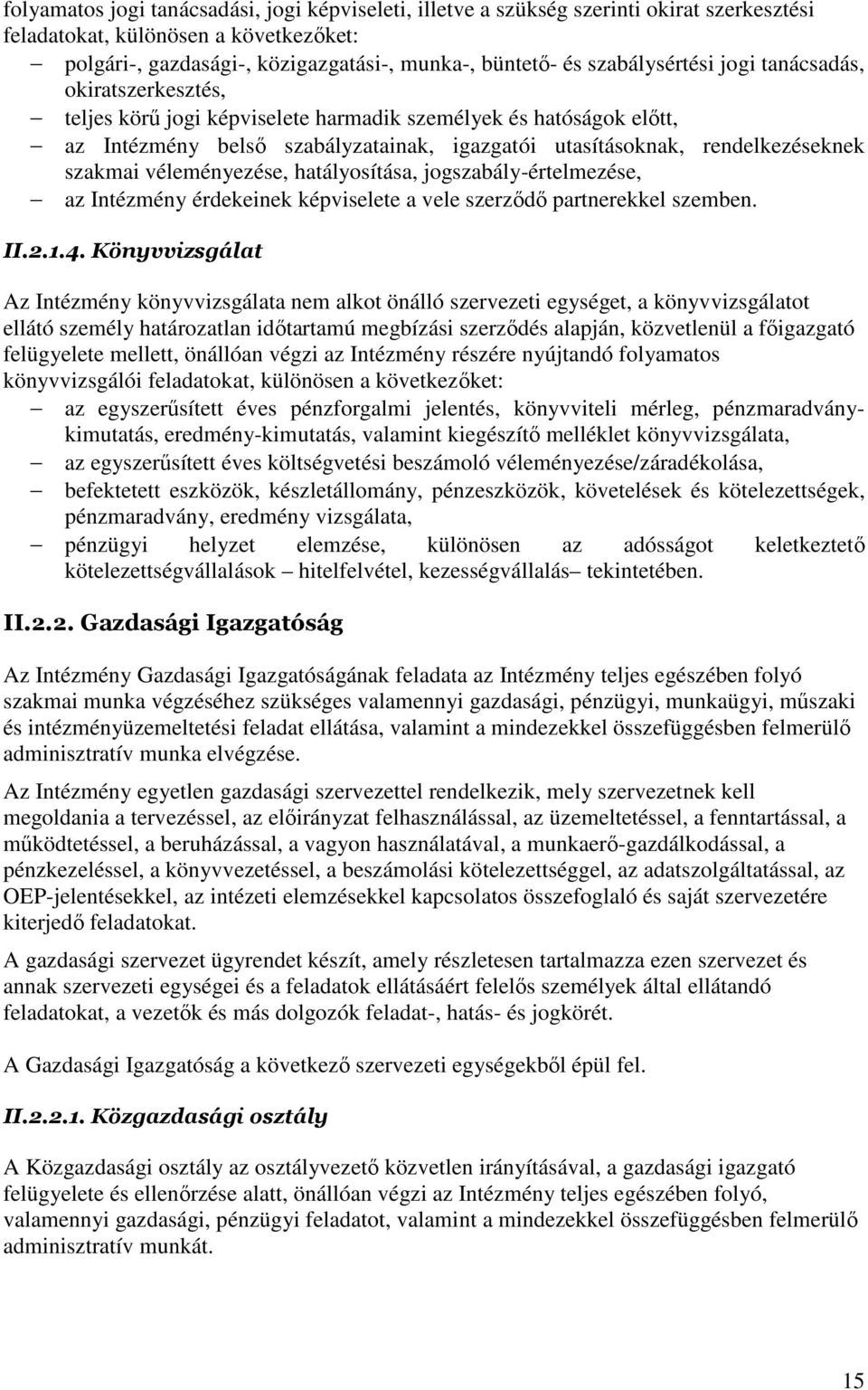 szakmai véleményezése, hatályosítása, jogszabály-értelmezése, az Intézmény érdekeinek képviselete a vele szerződő partnerekkel szemben. II.2.1.4.