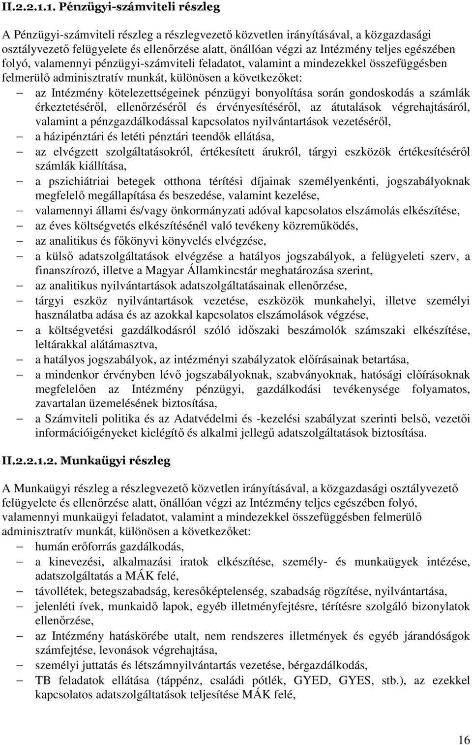 egészében folyó, valamennyi pénzügyi-számviteli feladatot, valamint a mindezekkel összefüggésben felmerülő adminisztratív munkát, különösen a következőket: az Intézmény kötelezettségeinek pénzügyi