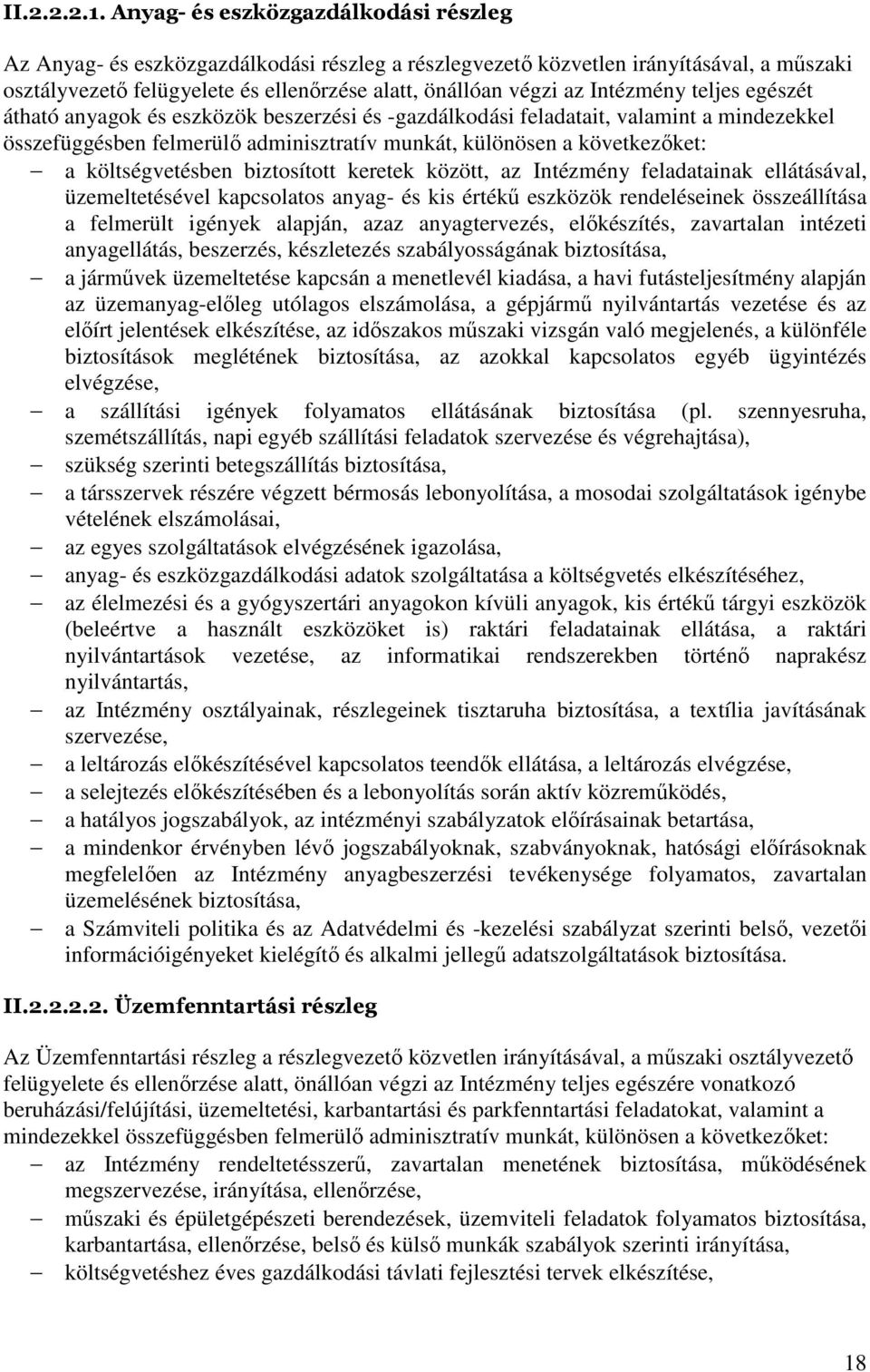 Intézmény teljes egészét átható anyagok és eszközök beszerzési és -gazdálkodási feladatait, valamint a mindezekkel összefüggésben felmerülő adminisztratív munkát, különösen a következőket: a