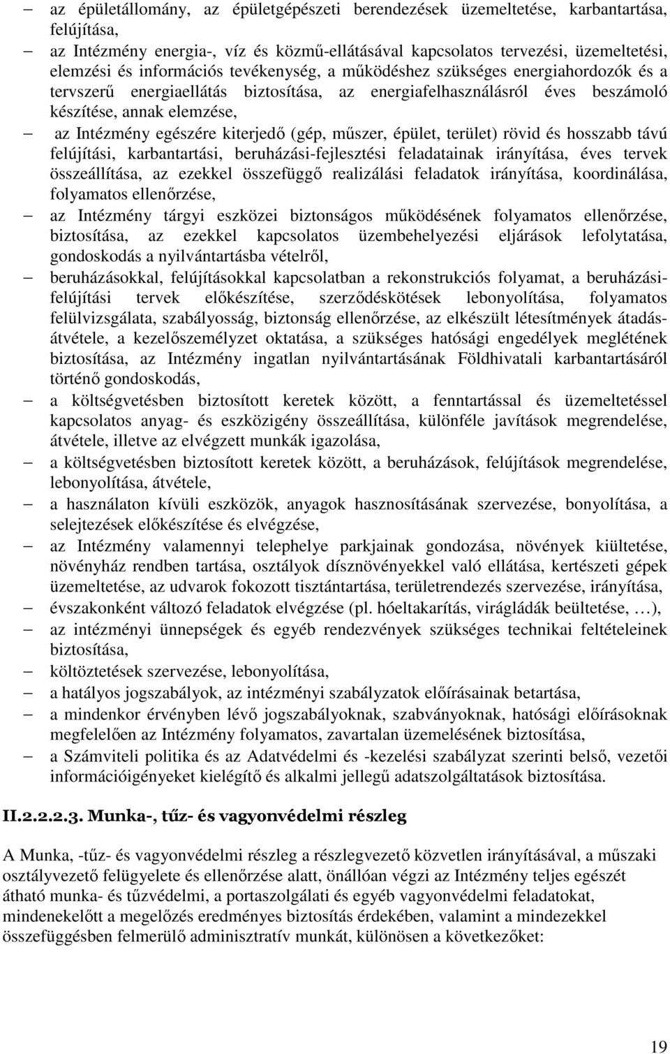 kiterjedő (gép, műszer, épület, terület) rövid és hosszabb távú felújítási, karbantartási, beruházási-fejlesztési feladatainak irányítása, éves tervek összeállítása, az ezekkel összefüggő realizálási