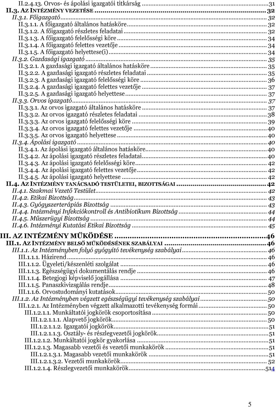 .. 35 II.3.2.2. A gazdasági igazgató részletes feladatai... 35 II.3.2.3. A gazdasági igazgató felelősségi köre... 36 II.3.2.4. A gazdasági igazgató felettes vezetője... 37 II.3.2.5. A gazdasági igazgató helyettese.