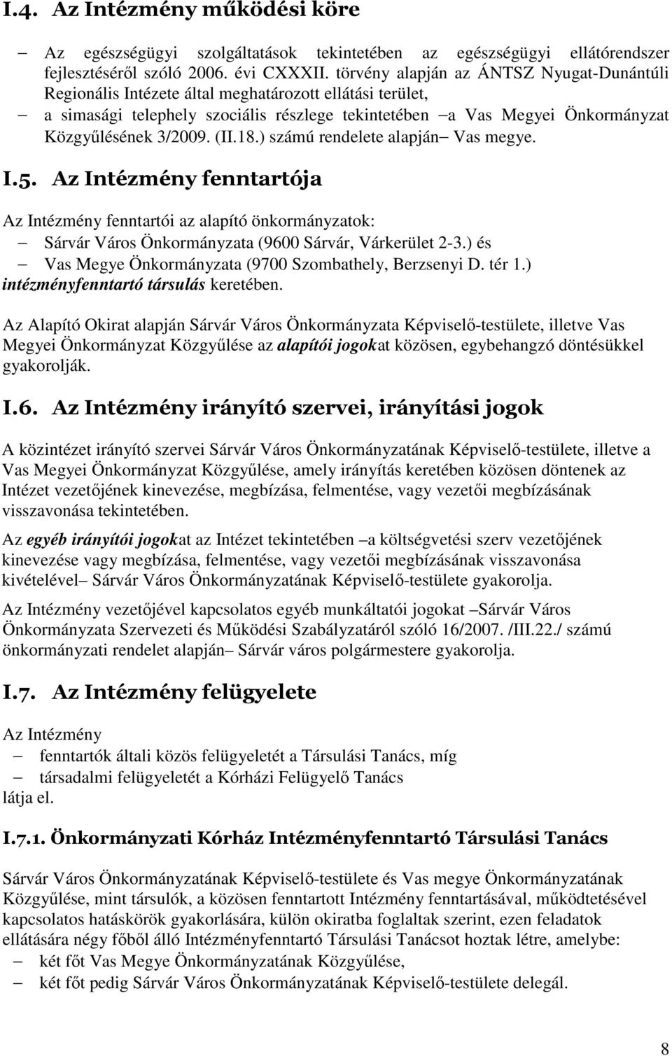 (II.18.) számú rendelete alapján Vas megye. I.5. Az Intézmény fenntartója Az Intézmény fenntartói az alapító önkormányzatok: Sárvár Város Önkormányzata (9600 Sárvár, Várkerület 2-3.