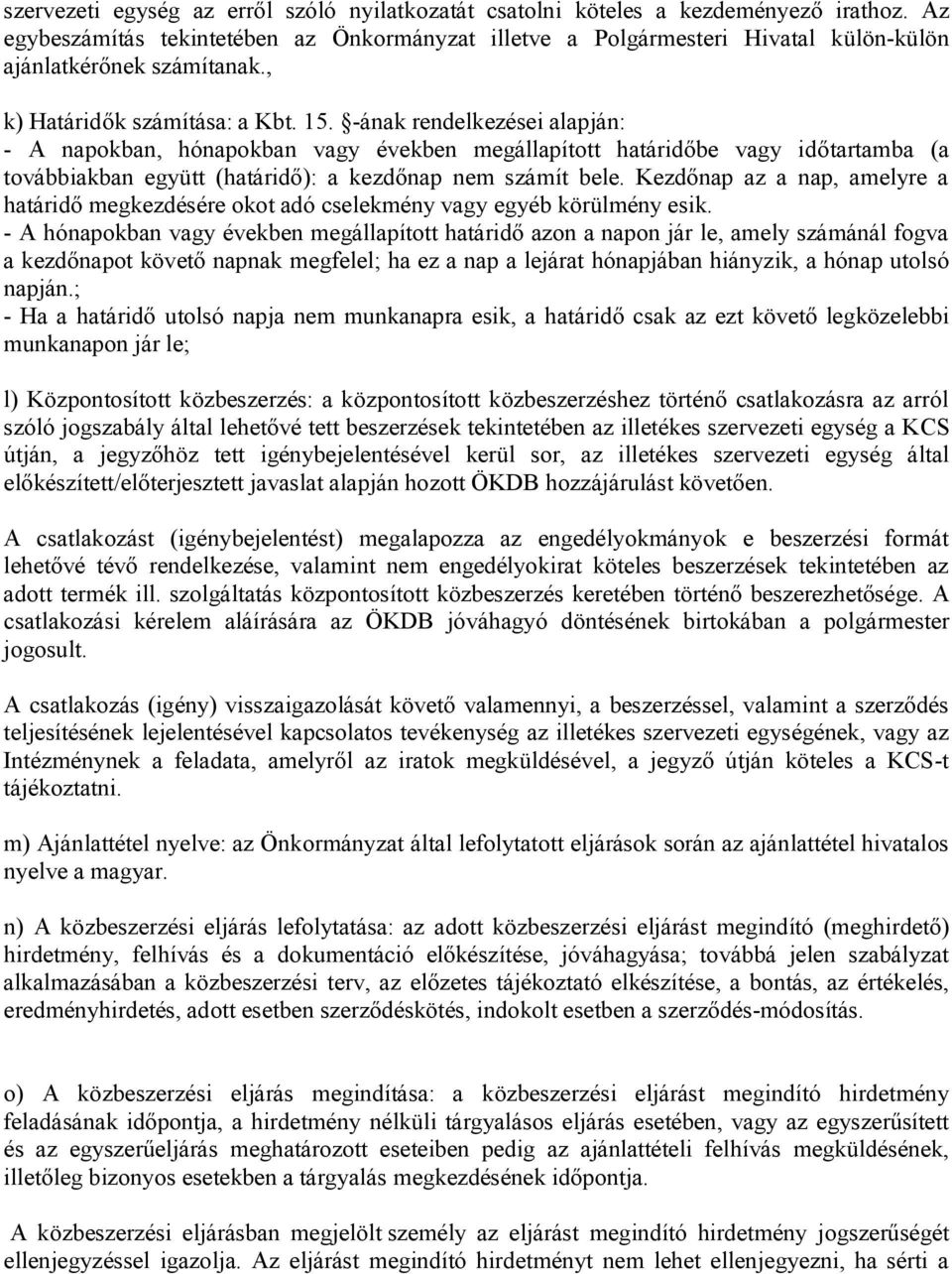 -ának rendelkezései alapján: - A napokban, hónapokban vagy években megállapított határidőbe vagy időtartamba (a továbbiakban együtt (határidő): a kezdőnap nem számít bele.