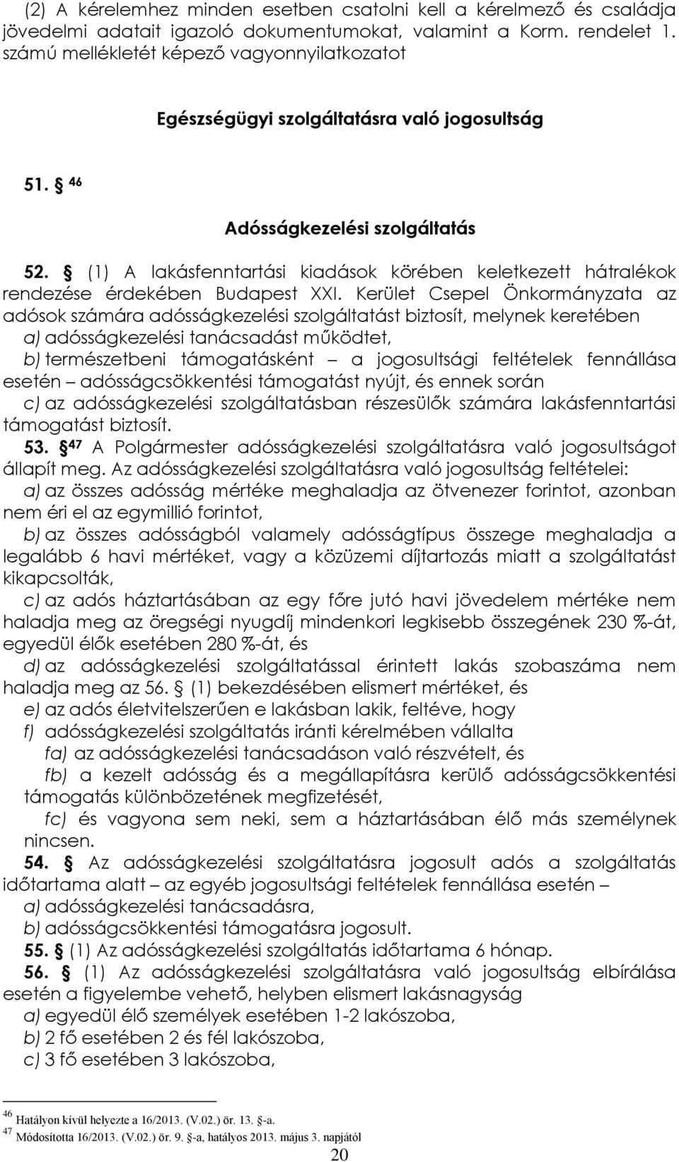 (1) A lakásfenntartási kiadások körében keletkezett hátralékok rendezése érdekében Budapest XXI.