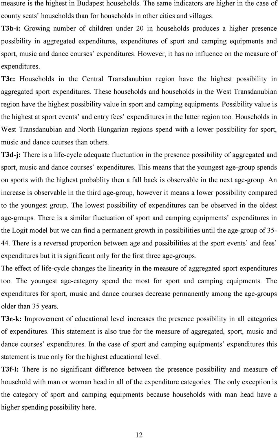 courses expenditures. However, it has no influence on the measure of expenditures. T3c: Households in the Central Transdanubian region have the highest possibility in aggregated sport expenditures.