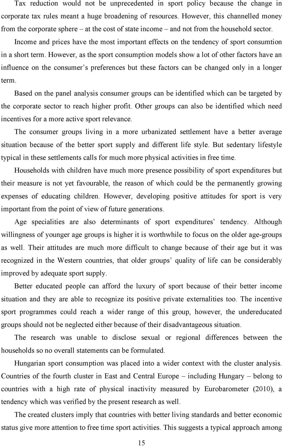 Income and prices have the most important effects on the tendency of sport consumtion in a short term.