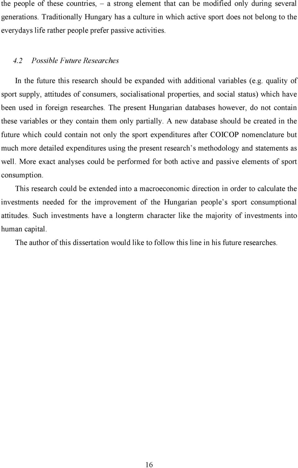 2 Possible Future Researches In the future this research should be expanded with additional variables (e.g.