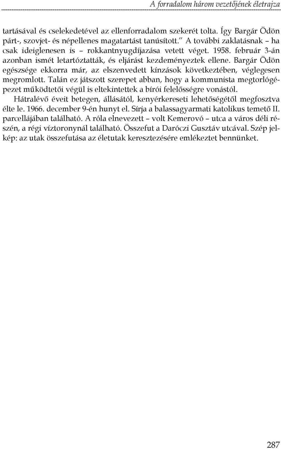 Bargár Ödön egészsége ekkorra már, az elszenvedett kínzások következtében, véglegesen megromlott.
