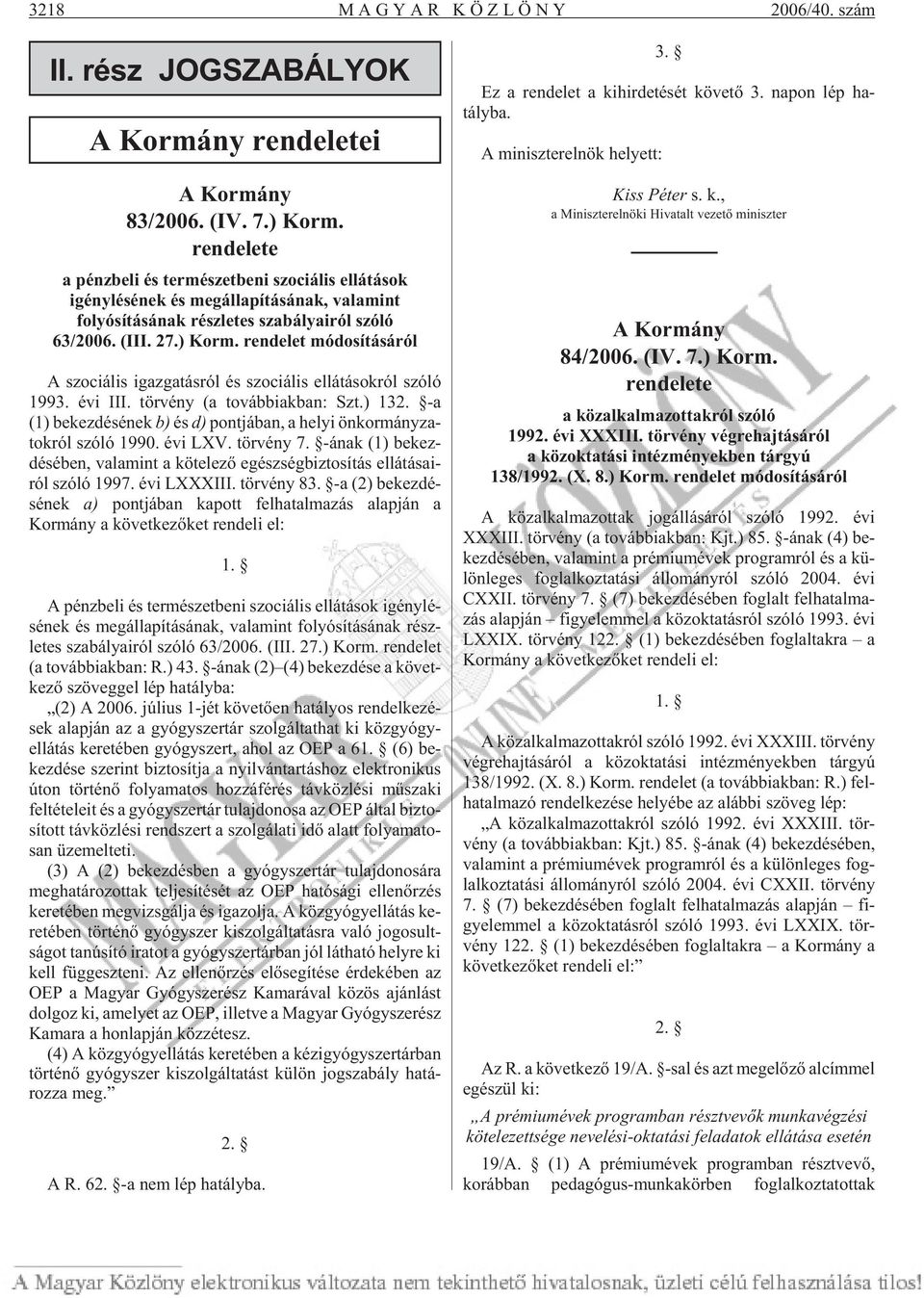 rendelet módosításáról A szo ciá lis igaz ga tás ról és szo ciá lis el lá tá sok ról szóló 1993. évi III. tör vé ny (a továb biak ban: Szt.) 132.