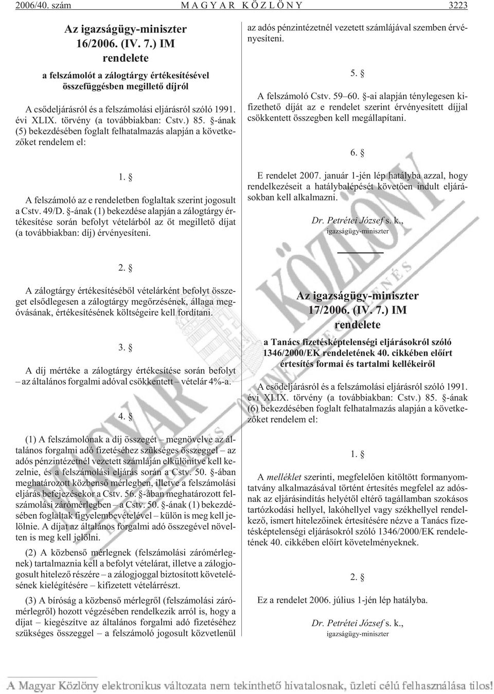 tör vény (a továb biak ban: Cstv.) 85. -ának (5) be kez dé sé ben fog lalt fel ha tal ma zás alap ján a kö vet ke - zõ ket ren de lem el: 1.