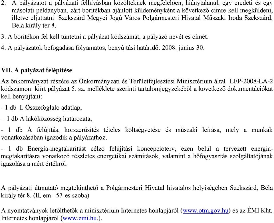 A pályázatok befogadása folyamatos, benyújtási határidő: 2008. június 30. VII.