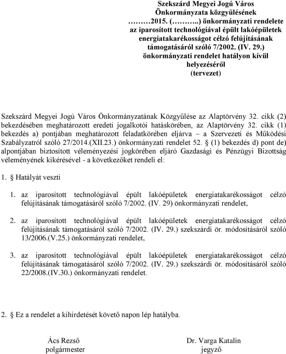 ) önkormányzati rendelet hatályon kívül helyezéséről (tervezet) Szekszárd Megyei Jogú Város Önkormányzatának Közgyűlése az Alaptörvény 32.