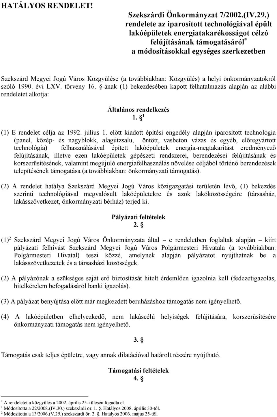 továbbiakban: Közgyűlés) a helyi önkormányzatokról szóló 1990. évi LXV. törvény 16. -ának (1) bekezdésében kapott felhatalmazás alapján az alábbi rendeletet alkotja: Általános rendelkezés 1.