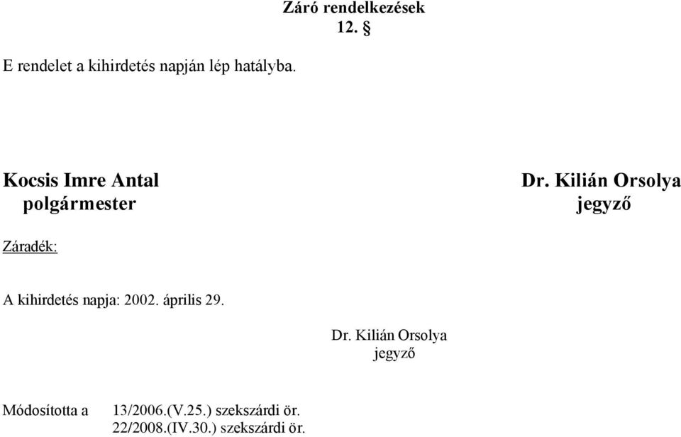 Kilián Orsolya jegyző Záradék: A kihirdetés napja: 2002. április 29.