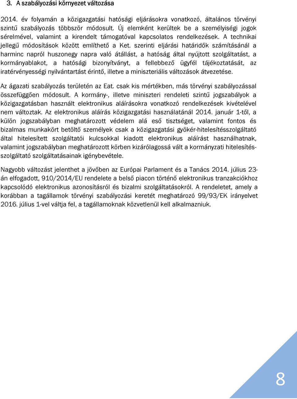 szerinti eljárási határidők számításánál a harminc napról huszonegy napra való átállást, a hatóság által nyújtott szolgáltatást, a kormányablakot, a hatósági bizonyítványt, a fellebbező ügyfél