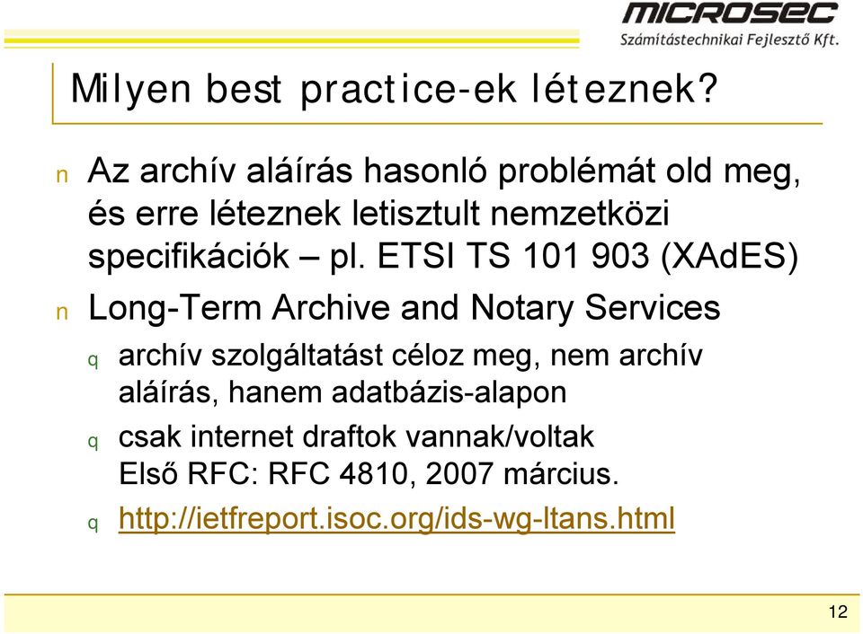 pl. ETSI TS 101 903 (XAdES) Long-Term Archive and Notary Services q archív szolgáltatást céloz