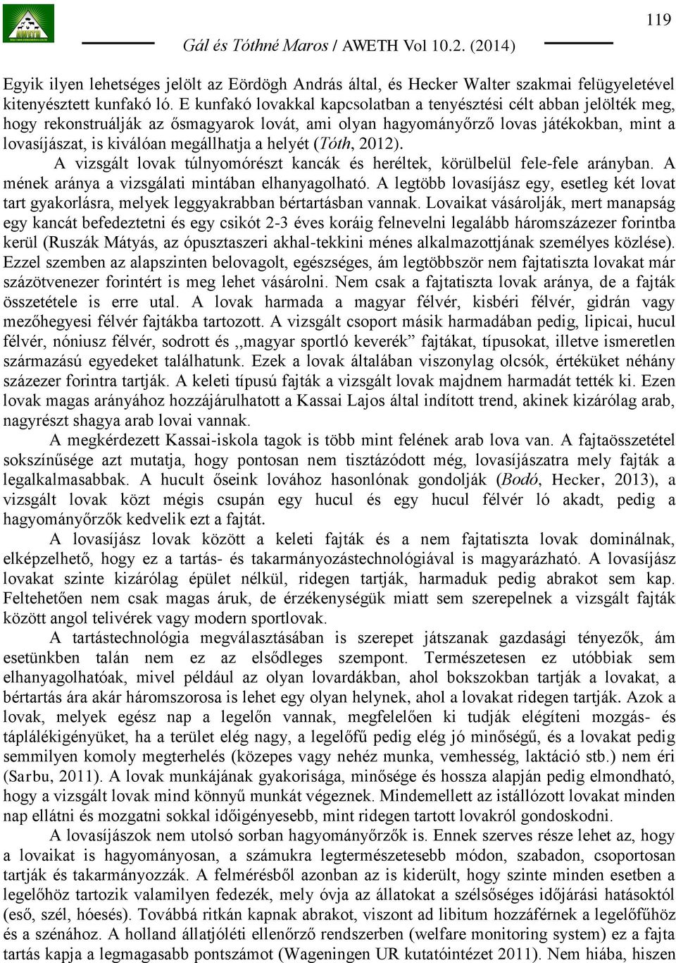 a helyét (Tóth, 2012). A vizsgált lovak túlnyomórészt kancák és heréltek, körülbelül fele-fele arányban. A mének aránya a vizsgálati mintában elhanyagolható.