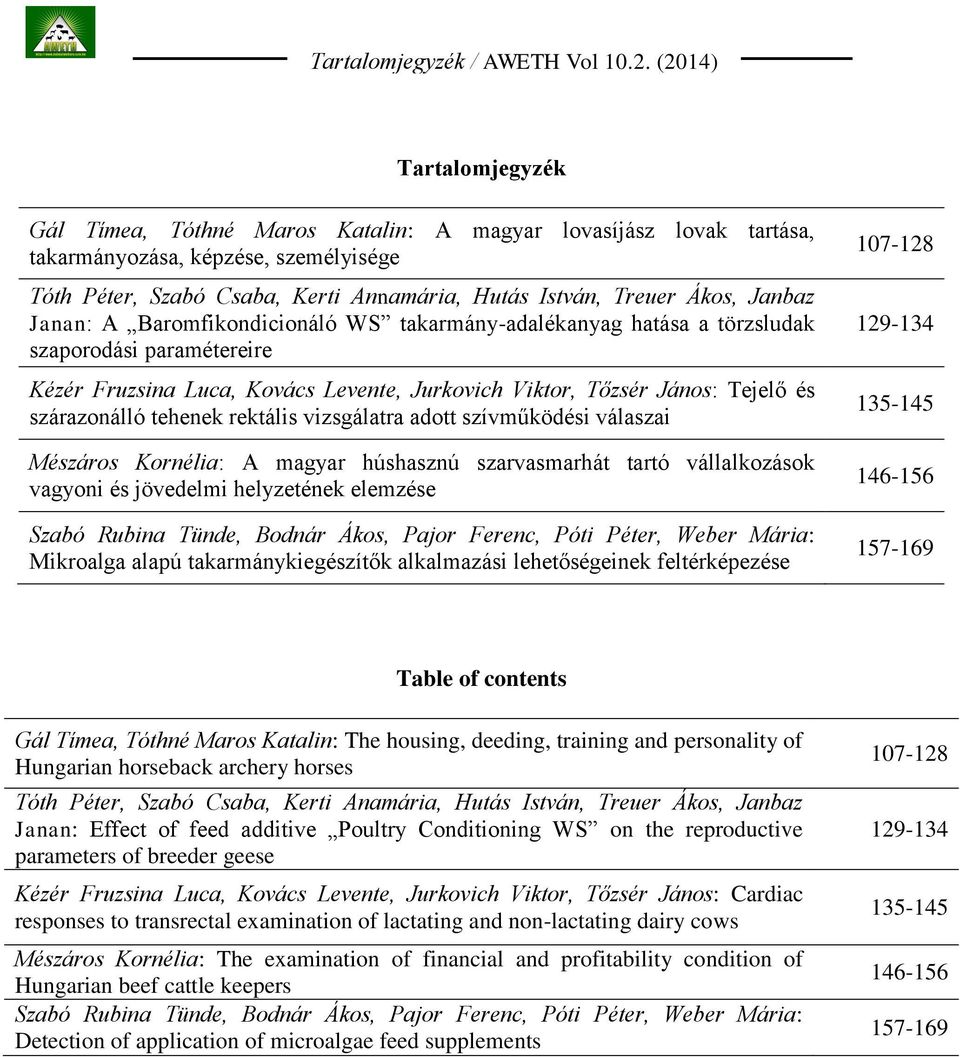 Janbaz Janan: A Baromfikondicionáló WS takarmány-adalékanyag hatása a törzsludak szaporodási paramétereire Kézér Fruzsina Luca, Kovács Levente, Jurkovich Viktor, Tőzsér János: Tejelő és szárazonálló