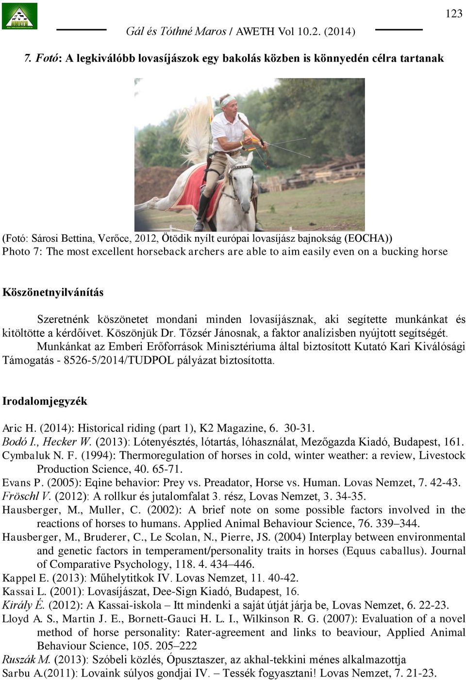horseback archers are able to aim easily even on a bucking horse Köszönetnyilvánítás Szeretnénk köszönetet mondani minden lovasíjásznak, aki segítette munkánkat és kitöltötte a kérdőívet.