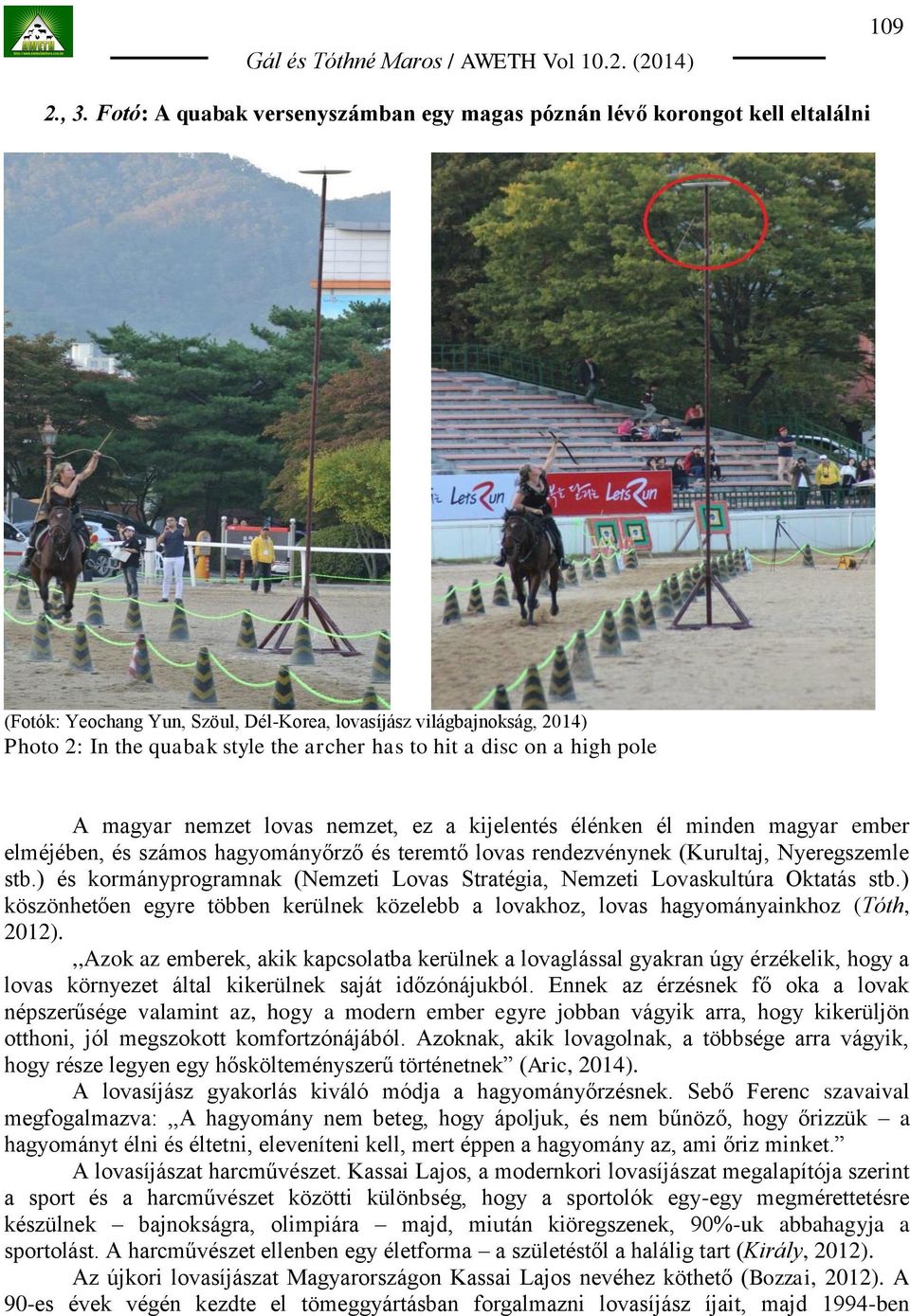 a disc on a high pole A magyar nemzet lovas nemzet, ez a kijelentés élénken él minden magyar ember elméjében, és számos hagyományőrző és teremtő lovas rendezvénynek (Kurultaj, Nyeregszemle stb.