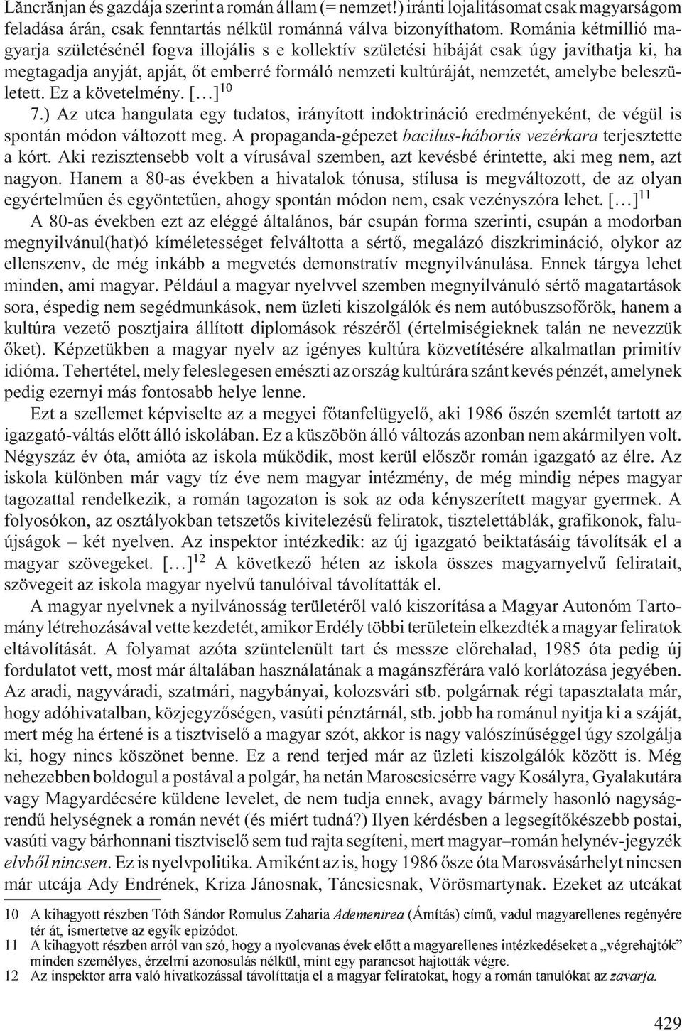 beleszületett. Ez a követelmény. [ ] 10 7.) Az utca hangulata egy tudatos, irányított indoktrináció eredményeként, de végül is spontán módon változott meg.