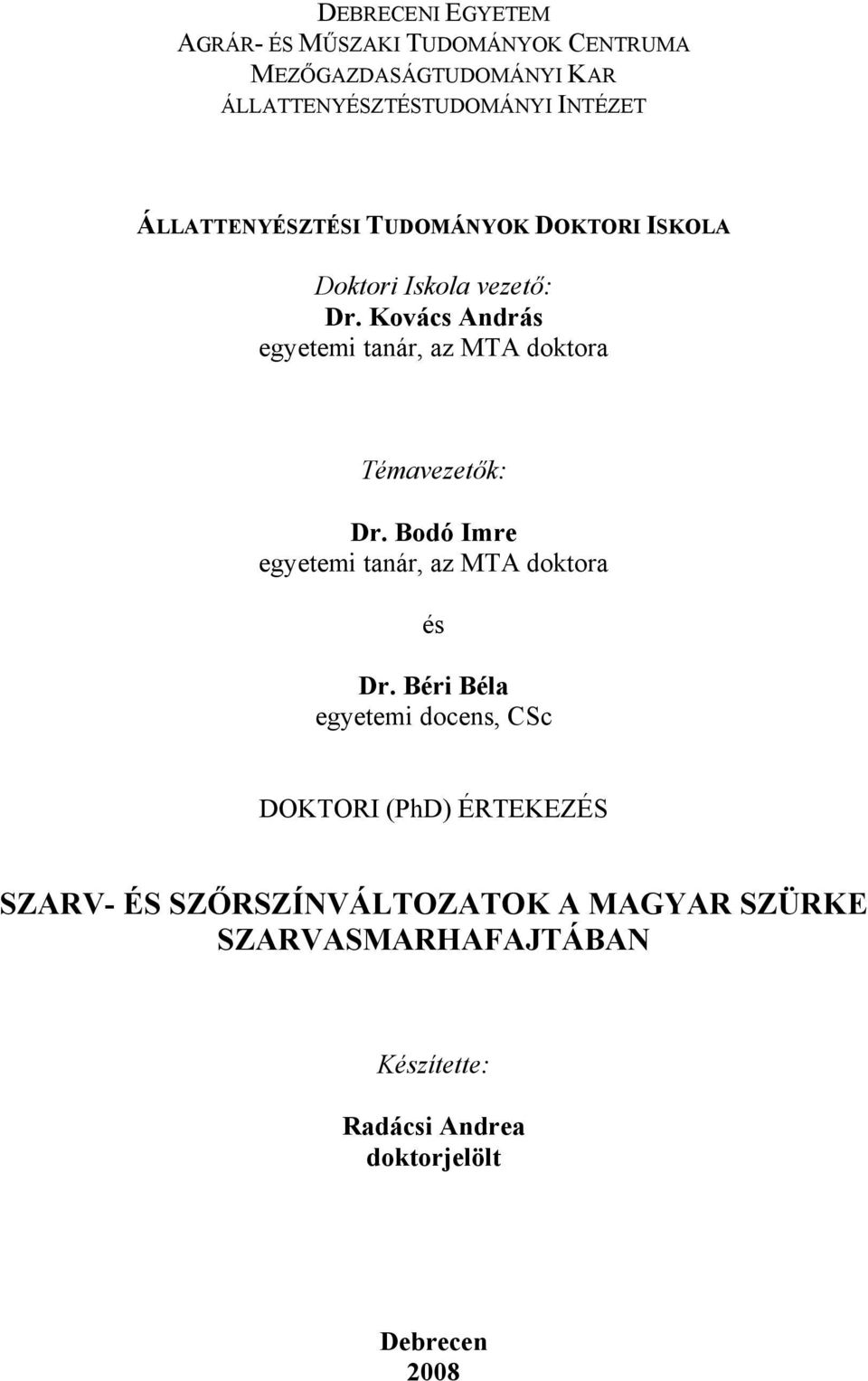 Kovács András egyetemi tanár, az MTA doktora Témavezetők: Dr. Bodó Imre egyetemi tanár, az MTA doktora és Dr.