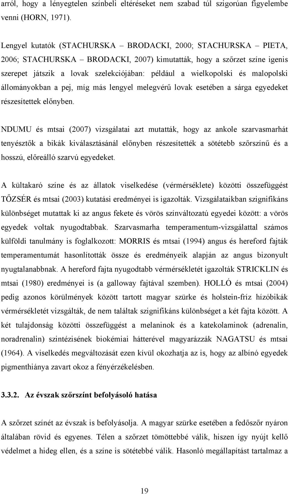 és malopolski állományokban a pej, míg más lengyel melegvérű lovak esetében a sárga egyedeket részesítettek előnyben.