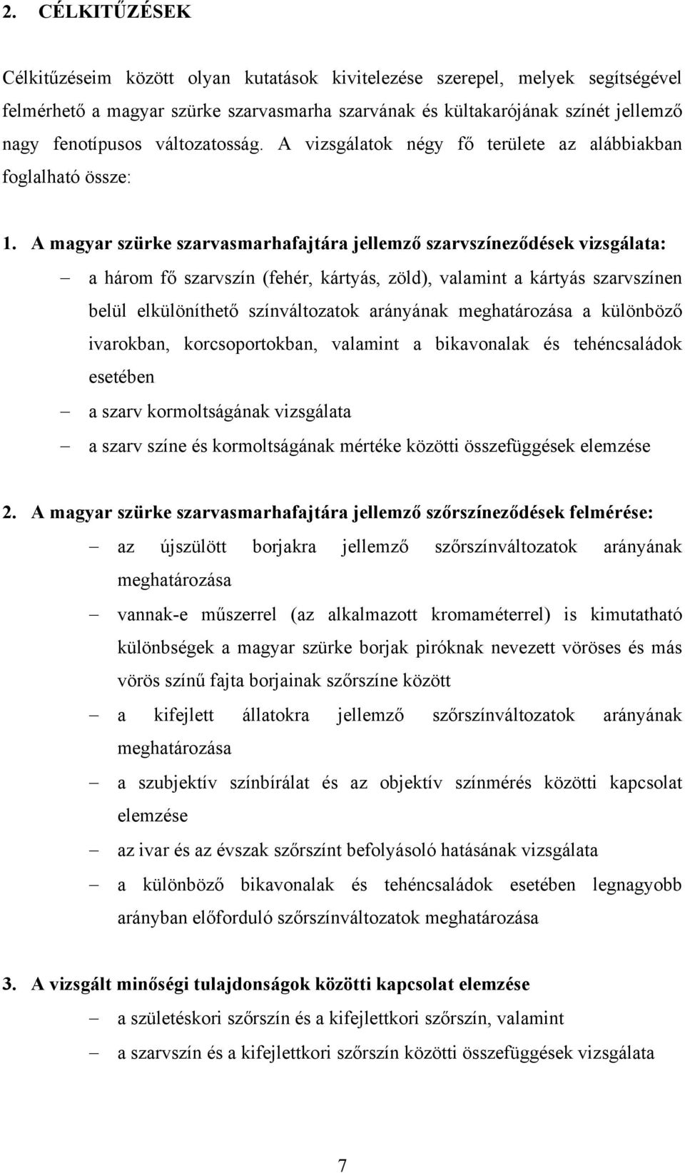 A magyar szürke szarvasmarhafajtára jellemző szarvszíneződések vizsgálata: a három fő szarvszín (fehér, kártyás, zöld), valamint a kártyás szarvszínen belül elkülöníthető színváltozatok arányának