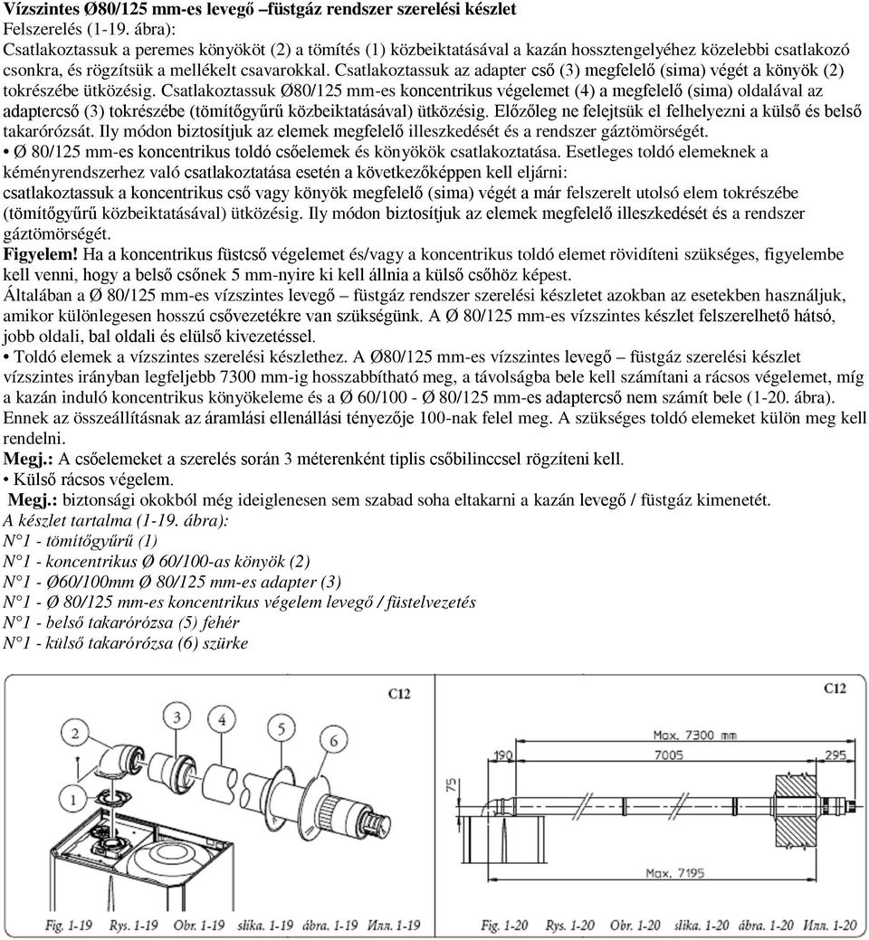 Csatlakoztassuk az adapter cső (3) megfelelő (sima) végét a könyök (2) tokrészébe ütközésig.