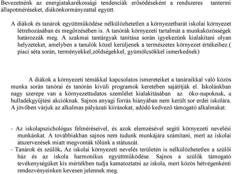 A szakmai tantárgyak tanítása során igyekezünk kialakítani olyan helyzeteket, amelyben a tanulók közel kerüljenek a természetes környezet értékeihez.